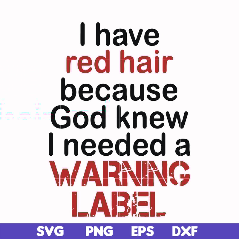FN000378-I have red hair because god knew I needed a warning label svg, png, dxf, eps file FN000378.jpg