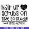 FN000430-Hair up scrubs on time to study nursingstudentlife svg, png, dxf, eps file FN000430.jpg