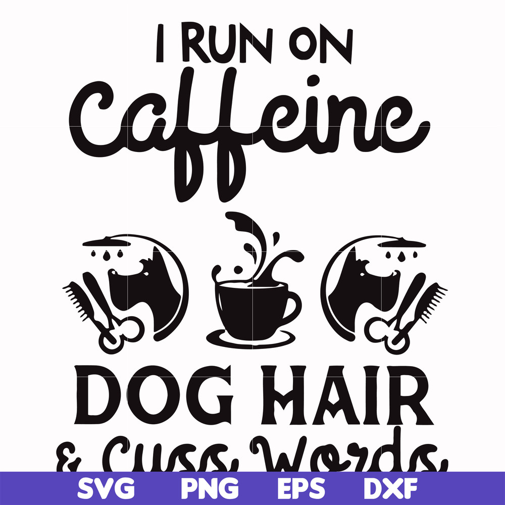 FN000470-I run on caffeine dog hair cuss words svg, png, dxf, eps file FN000470.jpg