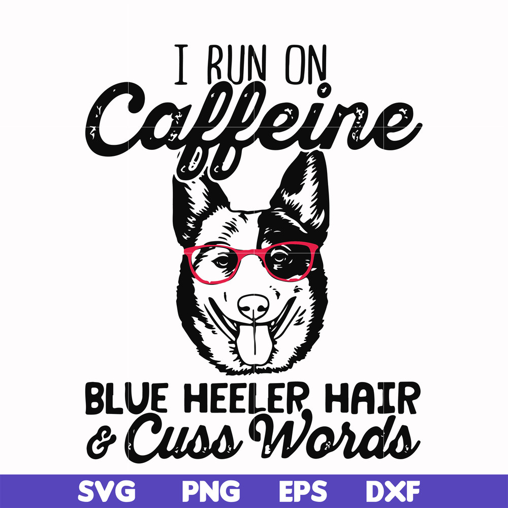 FN000471-I run on caffeine dog hair cuss words svg, png, dxf, eps file FN000471.jpg