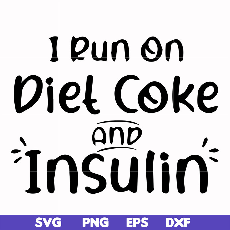 FN00048-I run on diet coke and insulin svg, png, dxf, eps file FN00048.jpg