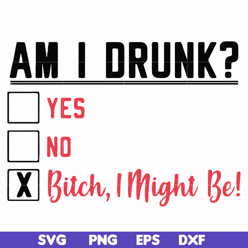 FN000481-Am I drunk yes no bitch I might be svg, png, dxf, eps file FN000481.jpg