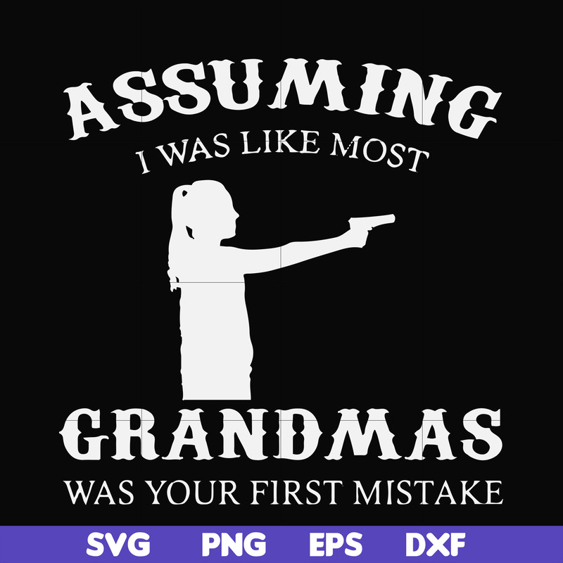 FN000483-Assuming I was like most grandmas was your first mistake svg, png, dxf, eps file FN000483.jpg