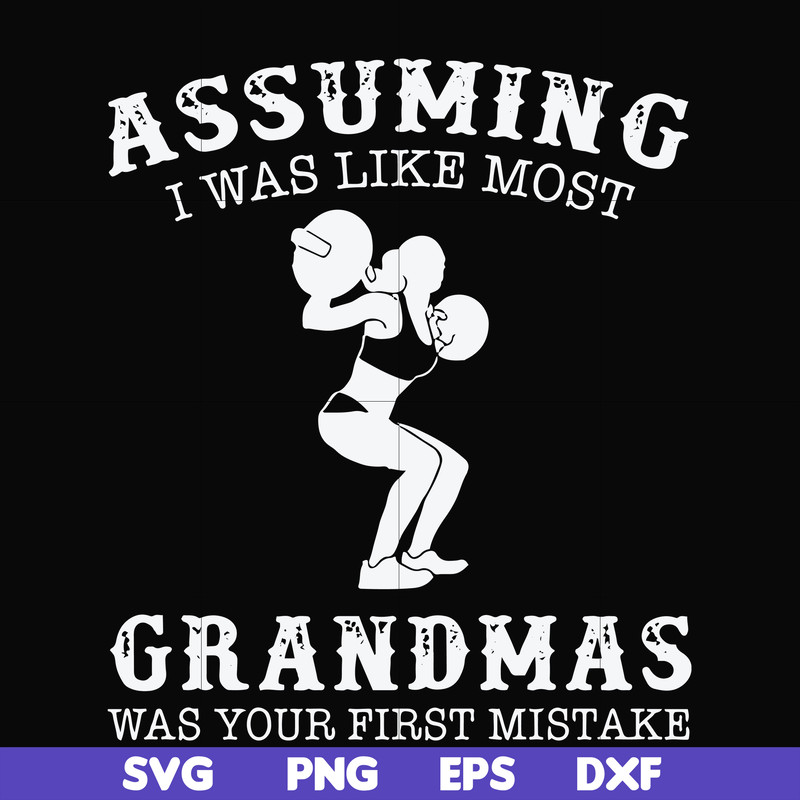 FN000487-Assuming I was like most grandmas was your first mistake svg, png, dxf, eps file FN000487.jpg