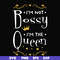 FN000510-I'm not bossy I'm the queen svg, png, dxf, eps file FN000510.jpg
