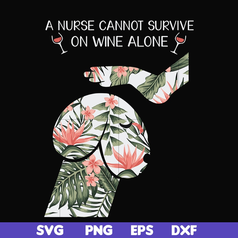 FN000527-A nurse cannot survive on wine alone svg, png, dxf, eps file FN000527.jpg