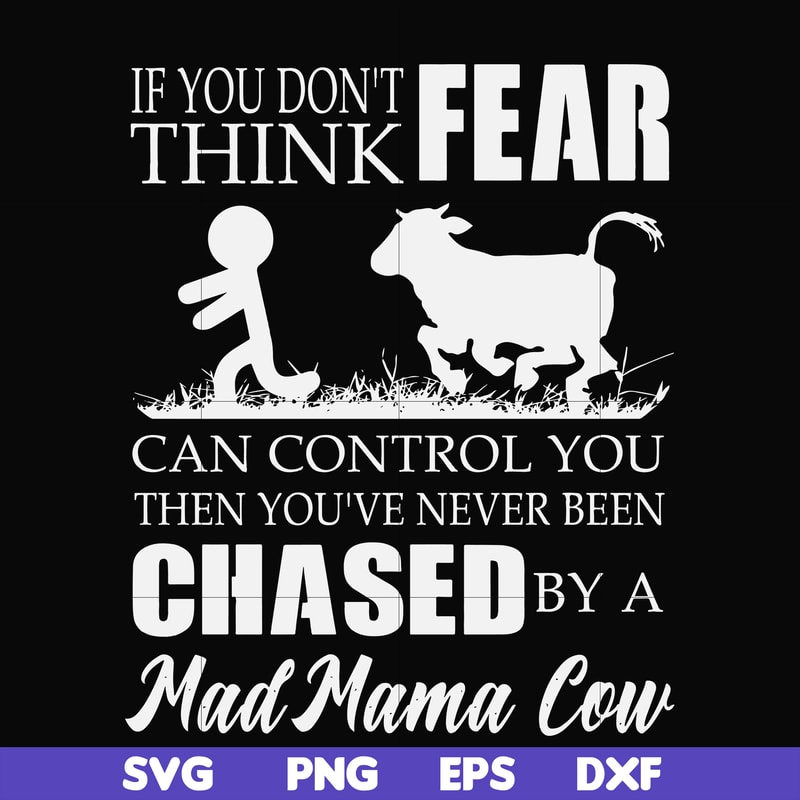 FN000533-If you don't think fear can control you then you've never been chased by a mad mama cow svg, png, dxf, eps file FN000533.jpg