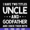 FN000684-I have two titles uncle and godfather and I rock them both svg, png, dxf, eps file FN000684.jpg