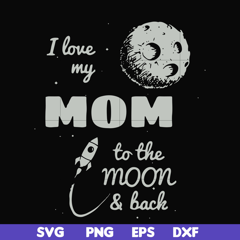 FN000757-I love my mom to the moon and back svg, png, dxf, eps file FN000757.jpg