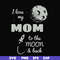 FN000757-I love my mom to the moon and back svg, png, dxf, eps file FN000757.jpg