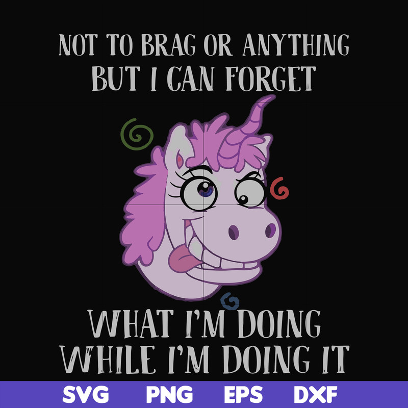 FN000770-Not to brag or anything but I can forget what I'm doing while I'm doing it svg, png, dxf, eps file FN000770.jpg