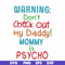 FN000821-Warning don't check out my daddy mommy is psycho svg, png, dxf, eps file FN000821.jpg