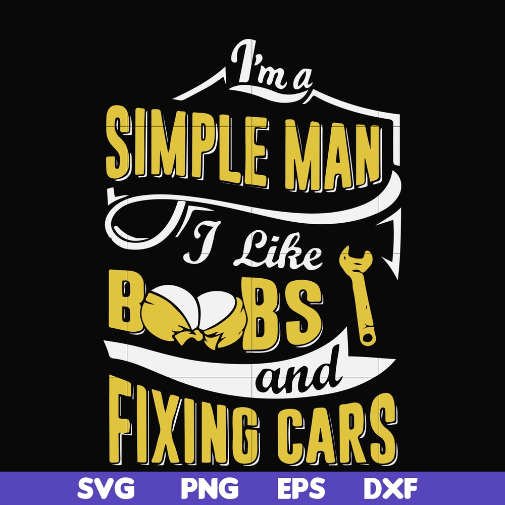 FN000832-I'm a simple man I like boobs and fixing cars svg, png, dxf, eps file FN000832.jpg