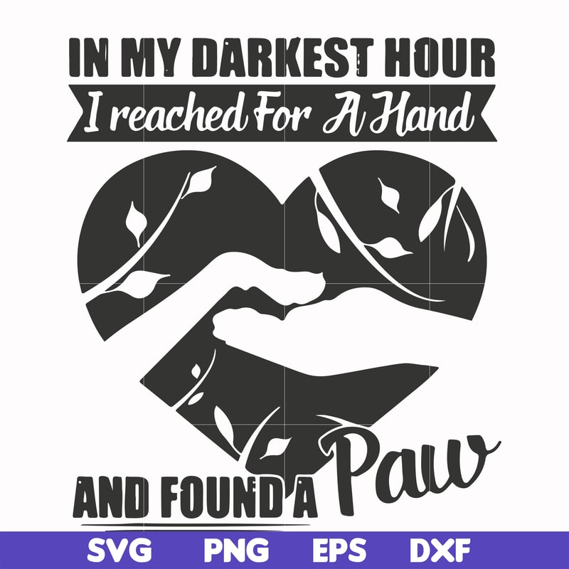 FN000863-In my darkest hour I reached for a hand and found a paw svg, png, dxf, eps file FN000863.jpg