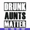 FN000867-Drunk aunts matter svg, png, dxf, eps file FN000867.jpg