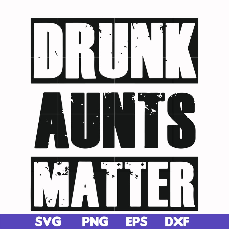FN000867-Drunk aunts matter svg, png, dxf, eps file FN000867.jpg