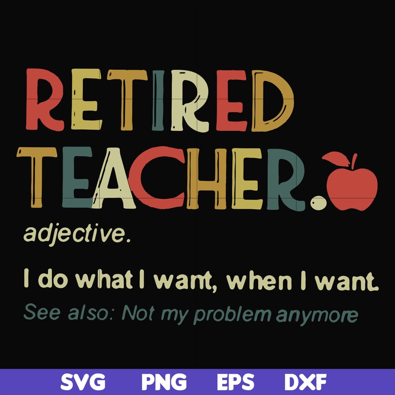 FN000915-Retired teacher I do what I want when I want svg, png, dxf, eps file FN000915.jpg