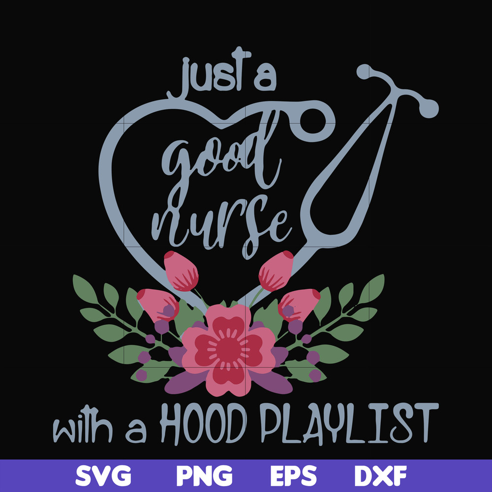 FN000931-Just a good nurse with a hood playlist svg, png, dxf, eps file FN000931.jpg