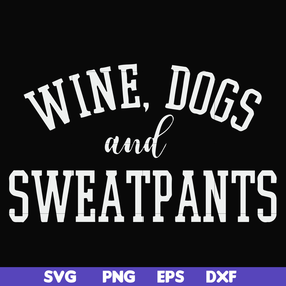 FN000960-Wine, dogs and sweatpants svg, png, dxf, eps file FN000960.jpg