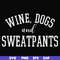 FN000960-Wine, dogs and sweatpants svg, png, dxf, eps file FN000960.jpg