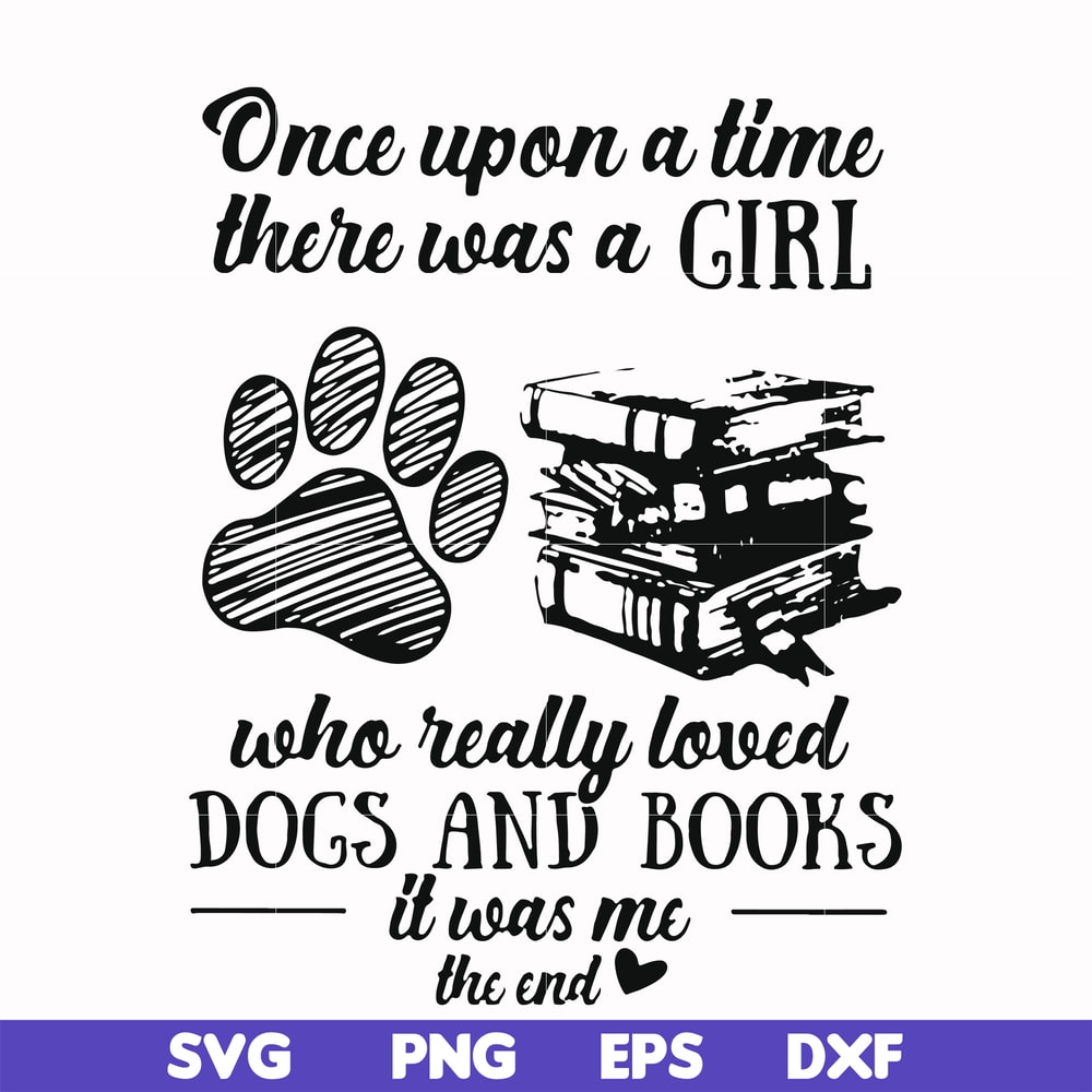 FN000967-Once upon a time there was a girl who really loved dogs and books it was me svg, png, dxf, eps file FN000967.jpg