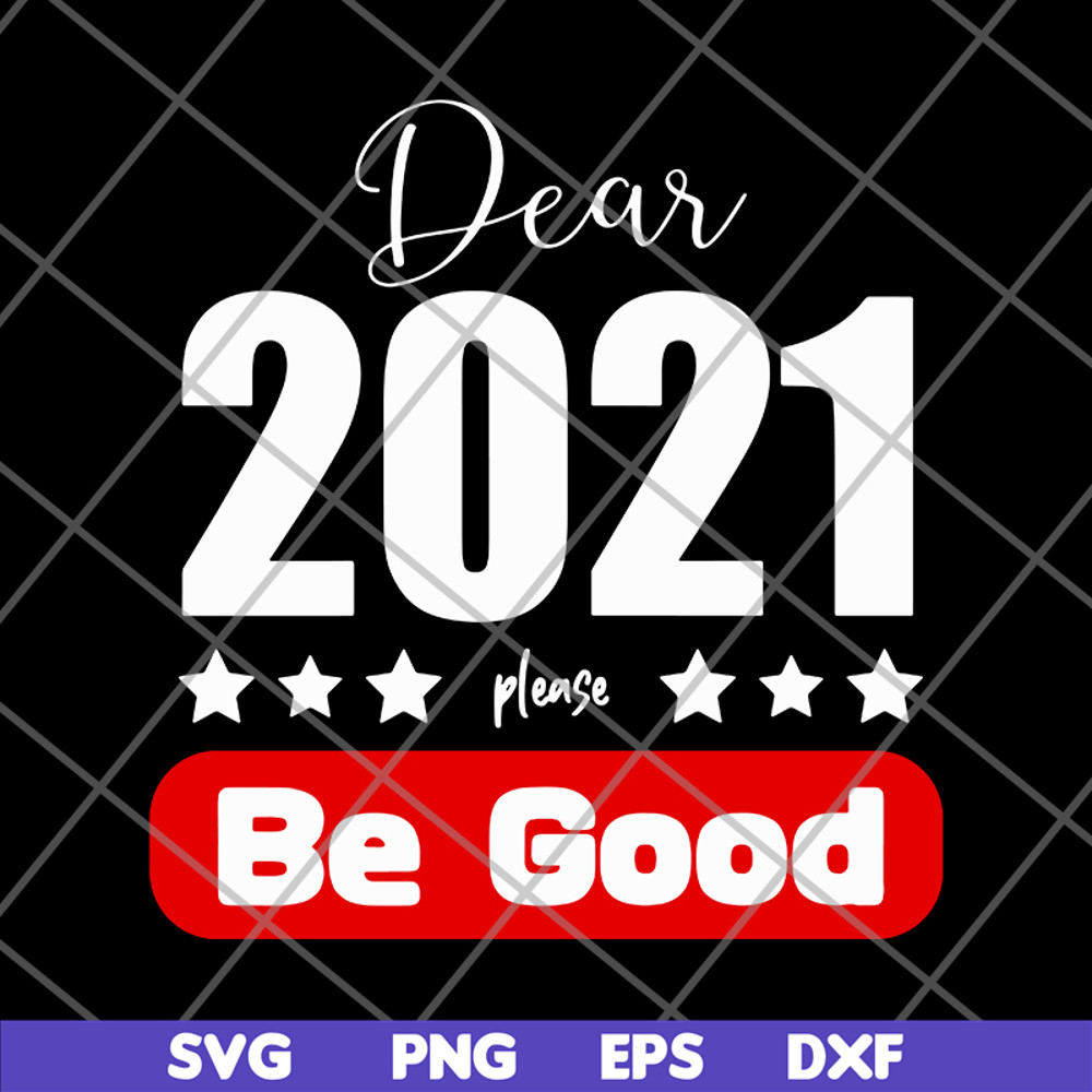 FN11062117-Dear 2021 Please Be Good svg, png, dxf, eps digital file FN11062117.jpg