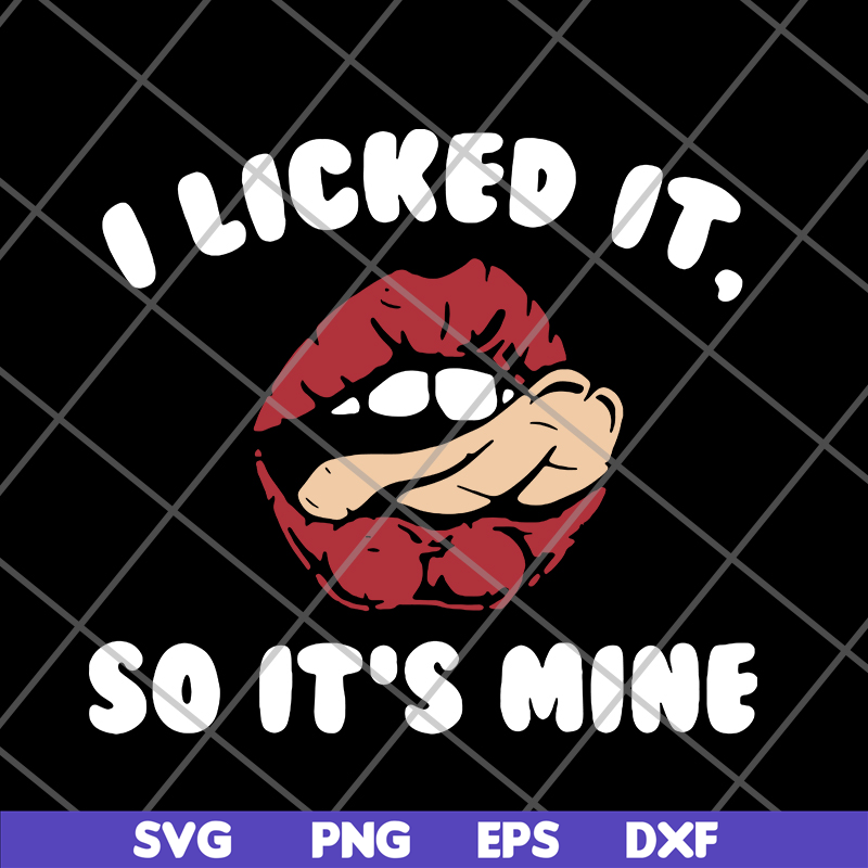 FN11062124-I licked it so it's mine svg, png, dxf, eps digital file FN11062124.jpg