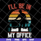 FN12062110-I'll Be In My Office svg, png, dxf, eps digital file FN12062110.jpg