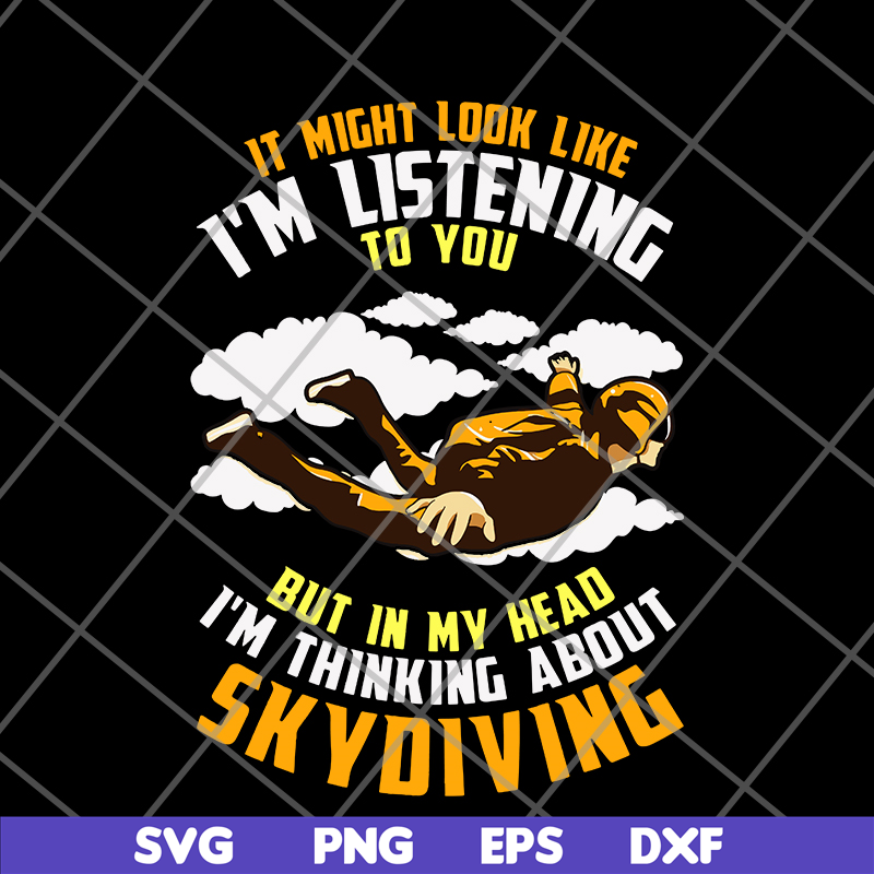 FN12062114-IT Might Look Like, I'm Listening To You But In My Head, I'm Thinking About Skoiving svg, png, dxf, eps digital file FN12062114.jpg