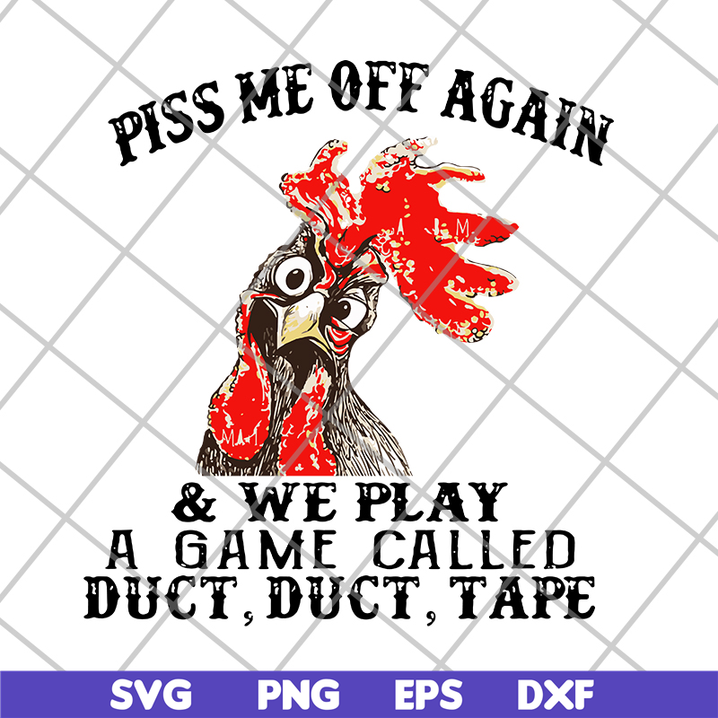 FN17062110- Chicken piss me off again and we play a game called svg, png, dxf, eps digital file FN17062110.jpg