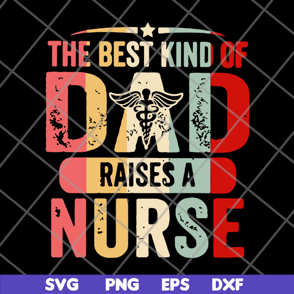 FTD02062105-The best kind of dad raises a nurse svg, png, dxf, eps digital file FTD02062105.jpg
