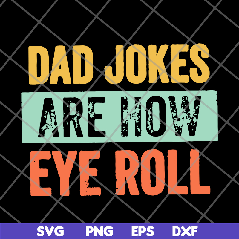 FTD09062109-Dad jokes are how eye roll dad joke father’s day father’s day gift funny father’s day 2021 svg, png, dxf, eps digital file FTD09062109.jpg