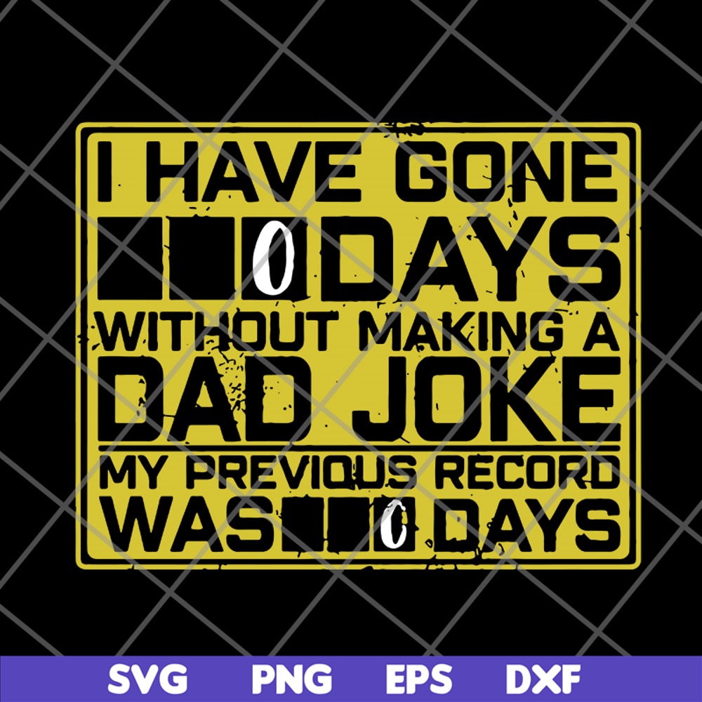 FTD09062119- I Have Gone 0 Days Without Making A Dad Joke My Previous Record Was svg, png, dxf, eps digital file FTD09062119.jpg