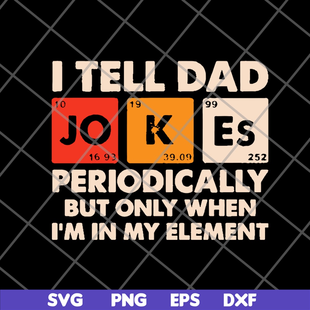 FTD09062120-I tell dad jokes periodically but only when I’m in my element new 2021svg, png, dxf, eps digital file FTD09062120.jpg