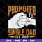 FTD10052103-promoted single dad svg, png, dxf, eps digital file FTD10052103.jpg