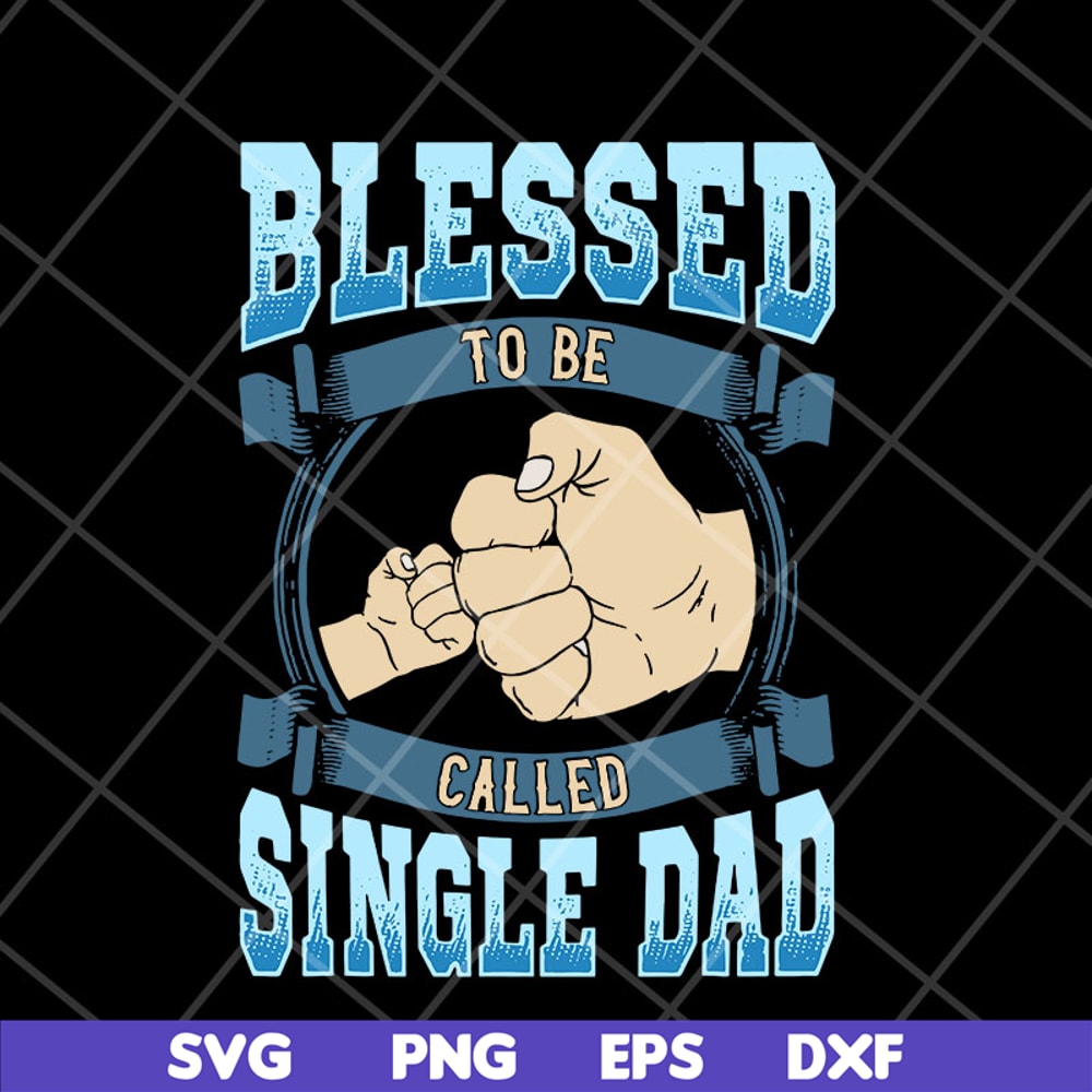 FTD10052104-blessed to be single dad svg, png, dxf, eps digital file FTD10052104.jpg