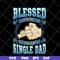 FTD10052104-blessed to be single dad svg, png, dxf, eps digital file FTD10052104.jpg