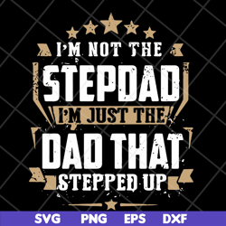 im not the step dad im just the dad that stepped up svg, png, dxf, eps digital file ftd13052129