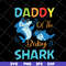FTD13052135- daddy on the baby shark svg, png, dxf, eps digital file FTD13052135.jpg