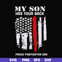 my son has your back proud firefighter dad svg, png, dxf, eps, digital file ftd14