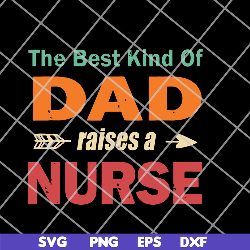 FTD14052110- the best kind of dad raises a nurse svg, png, dxf, eps digital file FTD14052110.jpg