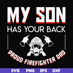 my son has your back proud firefighter dad svg, png, dxf, eps, digital file ftd16