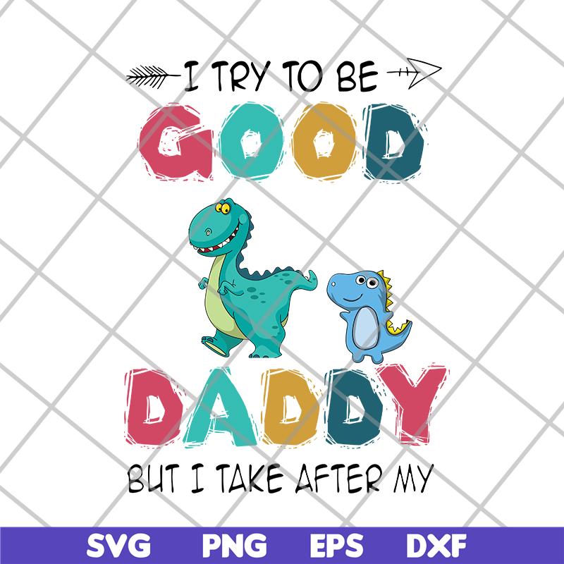 FTD24052112-I try to be good but i take after my daddy svg, png, dxf, eps digital file FTD24052112.jpg