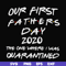 FTD3-Our first fathers day 2020 the one where i was quarantined svg, png, dxf, eps, digital file FTD3.jpg