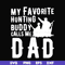FTD44-My favorite hunting buddy calls me Dad svg, png, dxf, eps, digital file FTD44.jpg