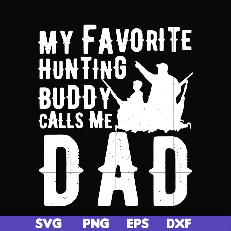 FTD44-My favorite hunting buddy calls me Dad svg, png, dxf, eps, digital file FTD44.jpg