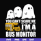 HLW0027-You can't scare me i'm a bus monitor, halloween svg, png, dxf, eps digital file HLW0027.jpg