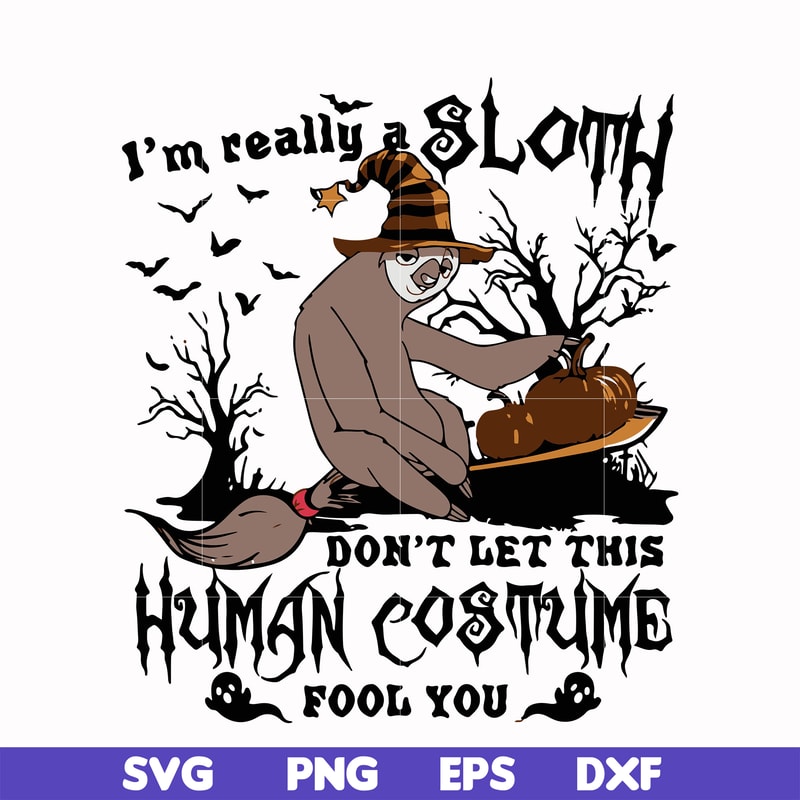 HLW0142-i am really sloth dont let this human costume fool you svg, png, dxf, eps digital file HLW0142.jpg