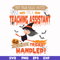 HLW20072014-Not your basic witch Im a teaching assistant svg, png, dxf, eps digital file HLW20072014.jpg
