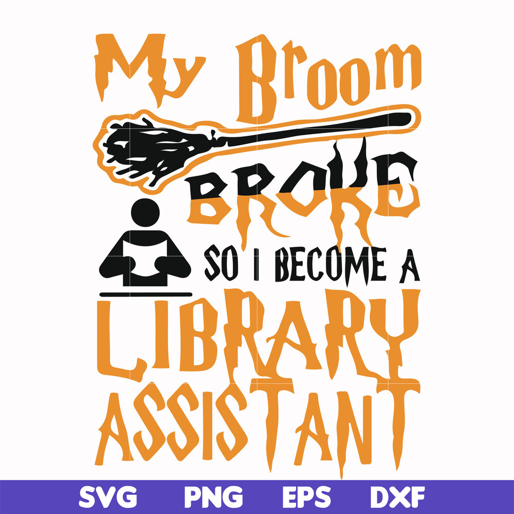 HLW20072015-My broom broke so i become a library assistant svg, halloween svg, png, dxf, eps digital file HLW20072015.jpg